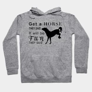 Get a horse they said…. Hoodie